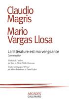 Couverture du livre « La littérature est ma vengeance ; conversation » de Claudio Magris et Mario Vargas Llosa aux éditions Gallimard