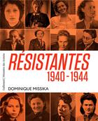 Couverture du livre « Résistantes 1940-1944 » de Dominique Missika aux éditions Gallimard