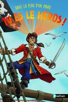 Couverture du livre « Tu es le héros ! : Dans la peau d'un pirate » de Cecile Jugla et Madeleine Deny et Gabriel Germain aux éditions Nathan