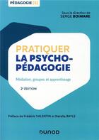 Couverture du livre « Pratiquer la psychopédagogie ; médiation, groupes et apprentissage (2e édition) » de Serge Boimare aux éditions Dunod