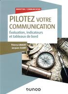 Couverture du livre « Pilotez votre communication » de Thierry Libaert et Jacques Suart aux éditions Dunod
