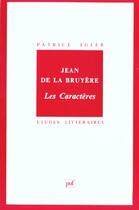 Couverture du livre « Jean de la bruyere : les caracteres » de Patrice Soler aux éditions Puf