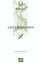 Couverture du livre « Croisades (9e ed) (les) » de Cecile Morrisson aux éditions Que Sais-je ?