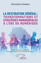 Couverture du livre « La destination Sénégal : tranformations et stratégies managériales à l'ère du numérique » de Mamadou Diombera aux éditions L'harmattan