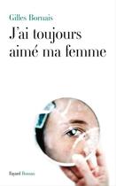 Couverture du livre « J'ai toujours aimé ma femme » de Gilles Bornais aux éditions Fayard