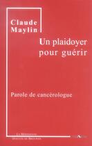 Couverture du livre « Un plaidoyer pour guérir ; parole de cancérologue » de Claude Maylin aux éditions Desclee De Brouwer