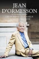 Couverture du livre « Ces moments de bonheur, ces midis d'incendie » de Jean d'Ormesson aux éditions Bouquins