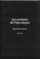 Couverture du livre « Les symboles de l'Apocalypse ; 60 mots-clés » de Jean-Pierre Prevost aux éditions Bayard