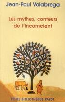 Couverture du livre « Les mythes, conteurs de l'inconscient » de Valabrega Jean-Paul aux éditions Payot