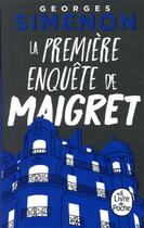 Couverture du livre « La première enquête de Maigret » de Georges Simenon aux éditions Le Livre De Poche