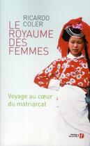 Couverture du livre « Le royaume des femmes ; voyage au coeur du matriarcat » de Ricardo Coler aux éditions Presses De La Cite