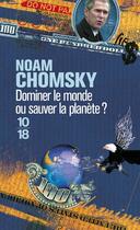 Couverture du livre « Dominer le monde ou sauver la planete » de Noam Chomsky aux éditions 10/18