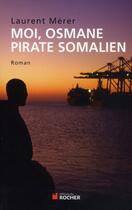 Couverture du livre « Moi, Osmane pirate somalien » de Laurent Merer aux éditions Rocher
