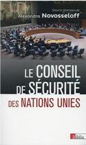 Couverture du livre « Le Conseil de sécurité des Nations Unies » de Alexandra Novosseloff aux éditions Cnrs