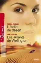 Couverture du livre « L'étoile du désert ; les amants de Wellington » de Tessa Radley et Jan Colley aux éditions Harlequin