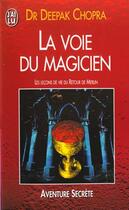 Couverture du livre « Voie du magicien : vingt lecons spirituelles pour transformer votre vie (la) » de Deepak Chopra aux éditions J'ai Lu