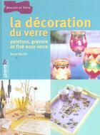 Couverture du livre « La Decration Du Verre ; Peinture, Gravure Et Fixe Sous Verre » de Anne Boille aux éditions Dessain Et Tolra