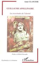 Couverture du livre « Guillaume Apollinaire ; les incertitudes de l'identité » de Anne Clancier aux éditions L'harmattan