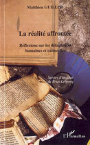 Couverture du livre « La réalité affrontée ; reflexions sur les defaillances humaines et culturelles » de Matthieu Guillot aux éditions L'harmattan