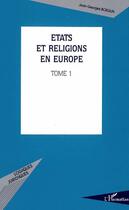 Couverture du livre « Etats et religions en europe - vol01 - tome 1 » de Jean-Georges Boeglin aux éditions Editions L'harmattan