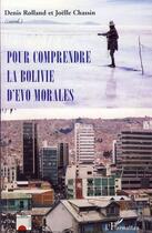 Couverture du livre « Pour comprendre la Bolivie d'Evo Morales » de Denis Rolland et Joëlle Chassin aux éditions Editions L'harmattan