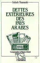 Couverture du livre « Dettes exterieures des pays arabes » de Sabah Naaoush aux éditions Editions L'harmattan