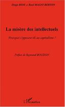 Couverture du livre « La misère des intellectuels : Pourquoi s'opposent-ils au capitalisme ? » de Raul Magni Berton et Diego Rios aux éditions Editions L'harmattan