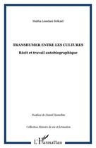 Couverture du livre « Transhumer entre les cultures : Récit et travail autobiographique » de Malika Lemdani Belkaid aux éditions Editions L'harmattan