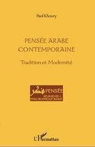 Couverture du livre « Pensée arabe contemporaine ; tradition et modernité » de Paul Khoury aux éditions Editions L'harmattan