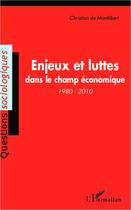 Couverture du livre « Enjeux et luttes dans le champ économique, 1980-2010 » de Christian De Montlibert aux éditions Editions L'harmattan