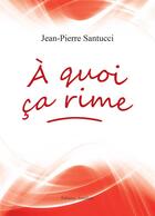 Couverture du livre « À quoi ça rime » de Jean-Pierre Santucci aux éditions Amalthee
