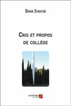 Couverture du livre « Cris et propos de collège ; nouvelles à plusieurs voix » de Straitur Didier aux éditions Editions Du Net