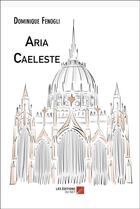 Couverture du livre « Aria caeleste » de Dominique Fenogli aux éditions Editions Du Net