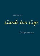 Couverture du livre « Garde ton cap ; Clichyaventure » de Tom Devictor aux éditions Books On Demand