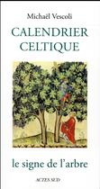 Couverture du livre « Calendrier celtique ; le signe de l'arbre » de Michael Vescoli aux éditions Actes Sud