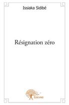 Couverture du livre « Résignation zéro » de Issiaka Sidibe aux éditions Edilivre