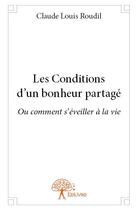 Couverture du livre « Les conditions d'un bonheur partagé » de Claude-Louis Roudil aux éditions Edilivre