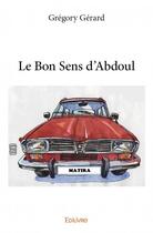 Couverture du livre « Le bon sens d'Abdoul » de Gregory Gerard aux éditions Edilivre