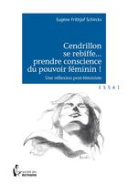 Couverture du livre « Cendrillon se rebiffe... prendre conscience du pouvoir féminin ! une réflexion post-féministe » de Eugene Frithjof Schircks aux éditions Societe Des Ecrivains