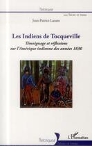 Couverture du livre « Les indiens de Tocqueville ; témoignage et réflexions sur l'Amérique indienne des années 1830 » de Jean-Patrice Lacam aux éditions L'harmattan