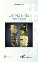 Couverture du livre « De nez à nez ; histoire du nez » de Vincent Bouton aux éditions L'harmattan