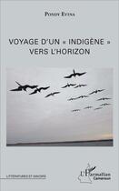 Couverture du livre « Voyage d'un indigène vers l'horizon » de Raymond Maxime Pondy Evina aux éditions L'harmattan