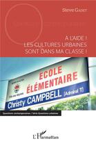Couverture du livre « À l'aide ! les cultures urbaines sont dans ma classe ! » de Steve Gadet aux éditions L'harmattan