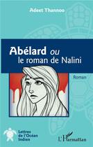 Couverture du livre « Abelard ou le roman de nalini » de Adeet Thannoo aux éditions L'harmattan
