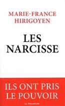 Couverture du livre « Les Narcisse ; ils ont pris le pouvoir » de Marie-France Hirigoyen aux éditions La Decouverte