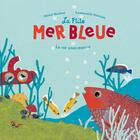 Couverture du livre « La p'tite mer bleue ; la vie sous-marine » de Emmanuelle Houssais et Olivier Bardoul aux éditions Ricochet