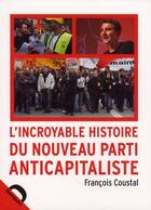 Couverture du livre « L'incroyable histoire du Nouveau Parti Anticapitaliste » de Francois Coustal aux éditions Demopolis