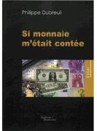 Couverture du livre « Si monnaie m'était contée » de Philippe Dubreuil aux éditions Baudelaire