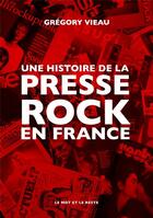 Couverture du livre « Une histoire de la presse rock en France » de Vieau Gregory aux éditions Le Mot Et Le Reste