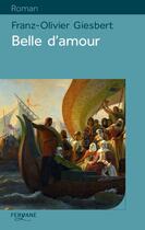 Couverture du livre « Belle d'amour » de Franz-Olivier Giesbert aux éditions Feryane